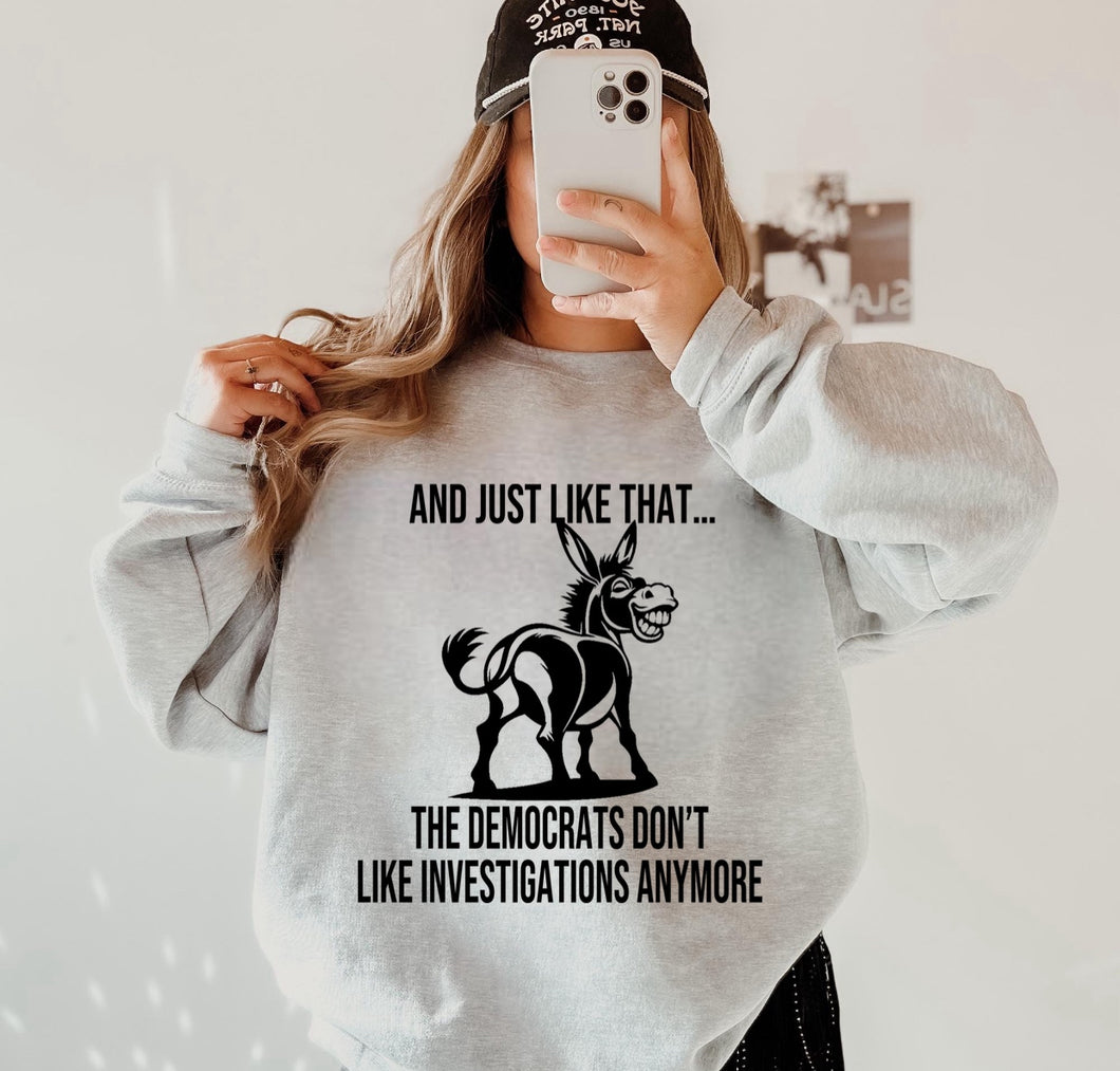 And Just Like That The Democrats Dont Like Investigations Anymore Design 1 - Unisex Fit Apparel