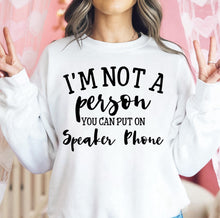Load image into Gallery viewer, I&#39;m Not A Person You Can Put on Speaker Phone - Unisex Fit Apparel
