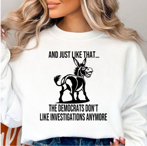 And Just Like That The Democrats Dont Like Investigations Anymore Design 1 - Unisex Fit Apparel