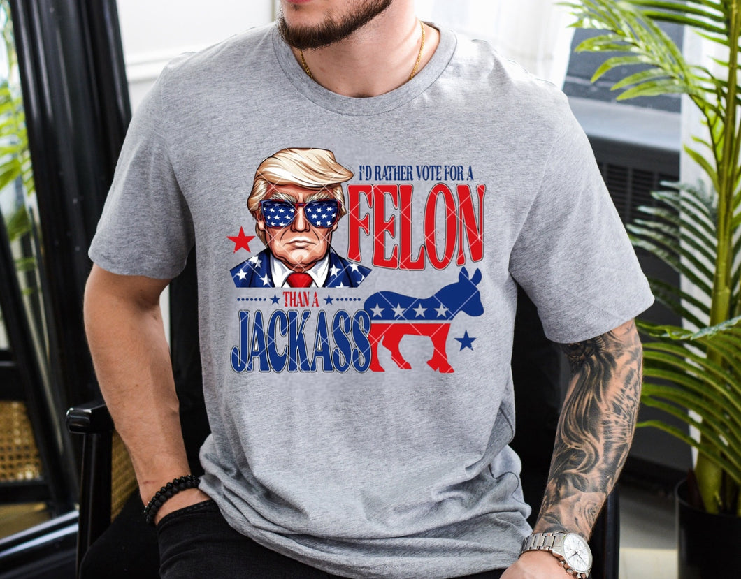 I'd Rather Vote For A Felon Than A Jackass