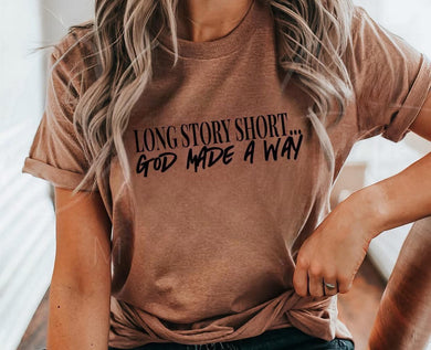 Long Story Short …. God made a way - Unisex Fit Apparel