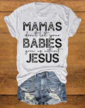 Load image into Gallery viewer, Mamas Don&#39;t Let Your Babies Grow Up Without Jesus - Black Ink