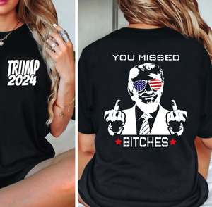 TRUMP 2024 (On Left Chest) You Missed B - Trump (On Back)