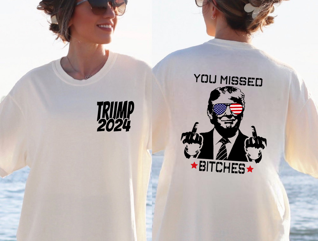 TRUMP 2024 (On Left Chest) You Missed B - Trump (On Back)