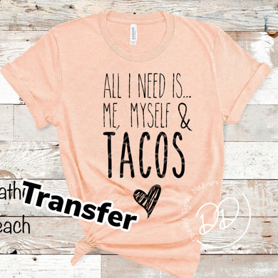 All I Need Is Me, Myself, & Tacos - Black Ink - Screen Print Transfer - Sublimation Transfer - DIY - Graphic Tee