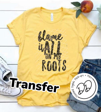 Blame It On My Roots - Black Ink - Screen Print Transfer - Sublimation Transfer - DIY - Graphic Tee