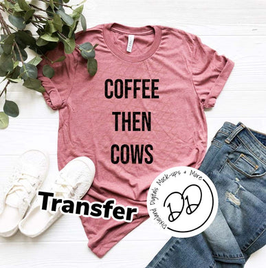 Coffee Then Cows - Black Ink - Screen Print Transfer - Sublimation Transfer - DIY - Graphic Tee