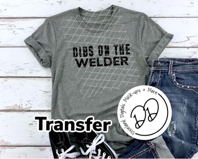 Dibs On The Welder - Black Ink - Screen Print Transfer - Sublimation Transfer - DIY - Graphic Tee