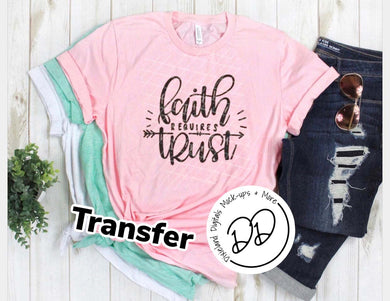 Faith Requires Trust - Black Ink - Screen Print Transfer - Sublimation Transfer - DIY - Graphic Tee