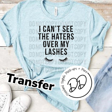 I Can't See The Haters Over My Lashes - Black Ink - Screen Print Transfer - Sublimation Transfer - DIY - Graphic Tee