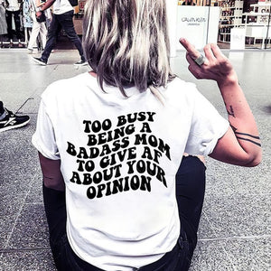 Too Busy Being A Bada$$ Mom To Give AF About Your Opinion - Design 2 - Black Ink