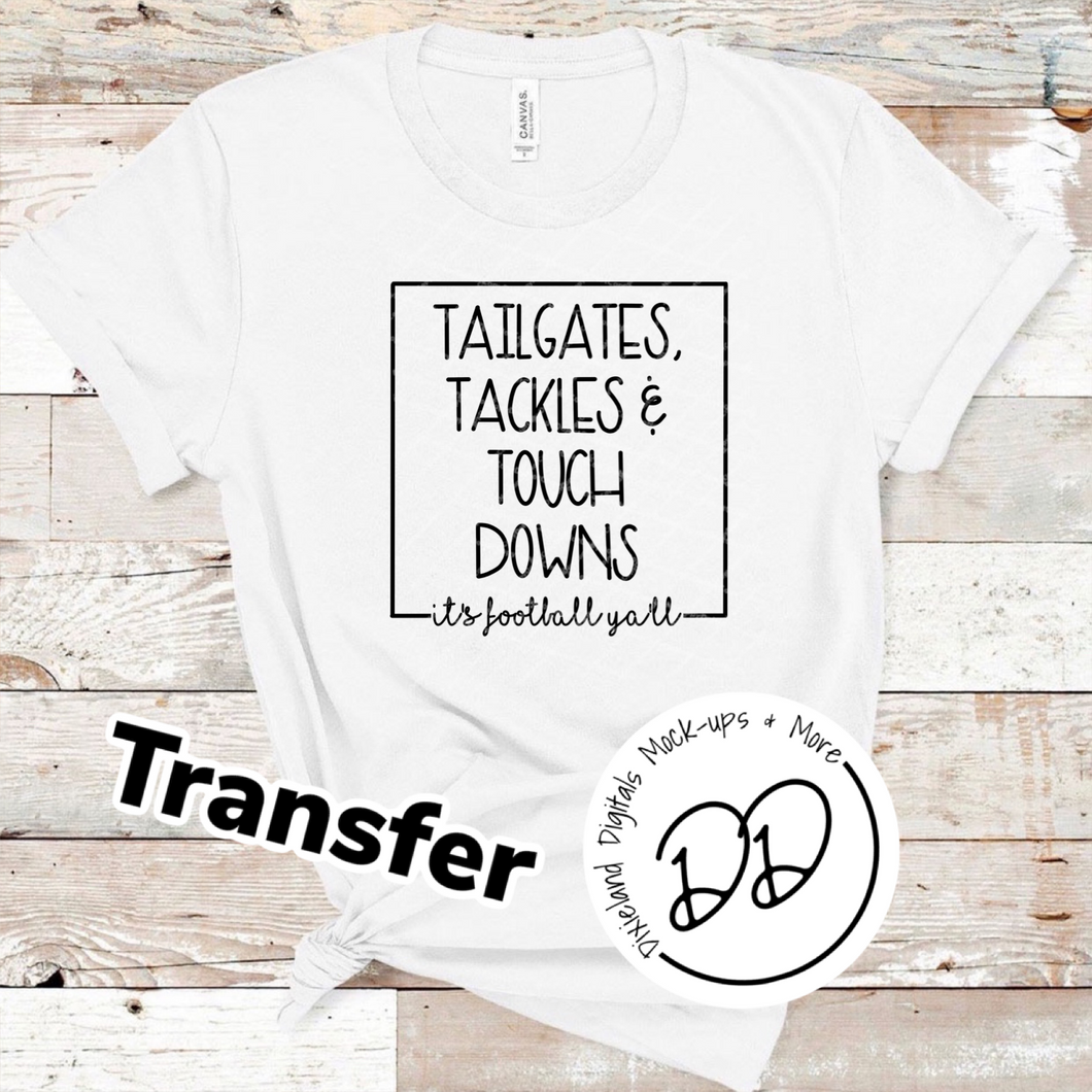 Tailgates Tackles & Touchdowns - It's Football Y'all - Black Ink - Screen Print Transfer - Sublimation Transfer - DIY - Graphic Tee