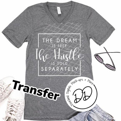 The Dream Is Free The Hustle Is Sold Separately - White Ink - Screen Print Transfer - DIY - Graphic Tee