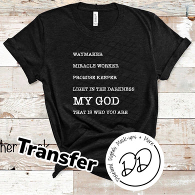 Waymaker Miracle Worker Promise Keeper Light In The Darkness My God That Is Who You Are - White Ink - Screen Print Transfer - DIY - Graphic Tee