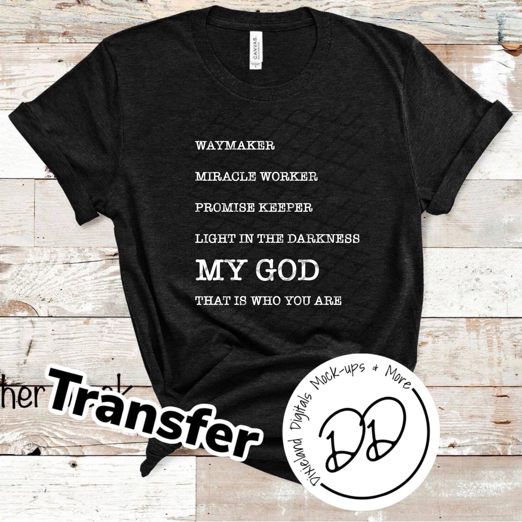 Waymaker Miracle Worker Promise Keeper Light In The Darkness My God That Is Who You Are - White Ink - Screen Print Transfer - DIY - Graphic Tee