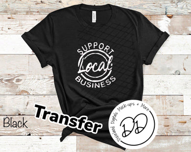 Support Local Business - White Ink - Screen Print Transfer - DIY - Graphic Tee