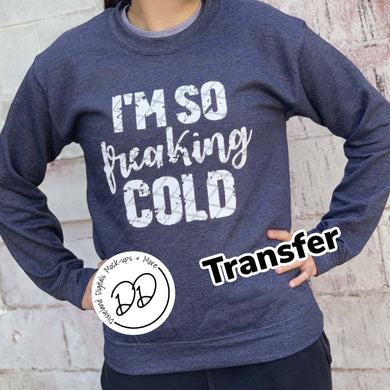 I'm So Freaking Cold - White Ink - Screen Print Transfer - DIY - Graphic Tee