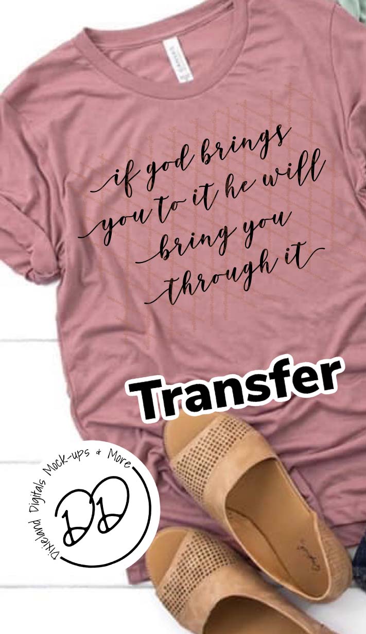 If God Brings You To It He Will Bring You Through It - Black Ink - Screen Print Transfer - Sublimation Transfer - DIY - Graphic Tee