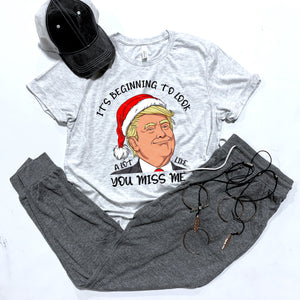 It's Beginning To Look A Lot Like You Miss Me - Trump - 11 Style Options